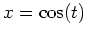 $x=\cos(t)$