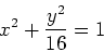 \begin{displaymath}x^2+ \frac{y^2}{16} = 1 \end{displaymath}