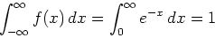 \begin{displaymath}\int_{- \infty}^{\infty} f(x) \, dx = \int_{0}^{\infty} e^{-x} \, dx
= 1
\end{displaymath}