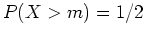 $P(X > m) = 1/2$