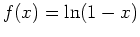 $f(x) = \ln(1-x)$