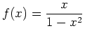 $\displaystyle f(x)=\frac{x}{1-x^2}$