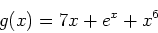 \begin{displaymath}
g(x)=7x+e^x+x^6
\end{displaymath}