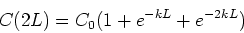 \begin{displaymath}C(2L) = C_0 (1 +e^{-kL}+ e^{-2kL}) \end{displaymath}