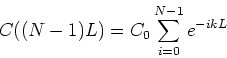 \begin{displaymath}C((N-1)L) =C_0 \sum_{i=0}^{N-1} e^{-ikL} \end{displaymath}