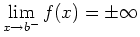 $\displaystyle \lim_{x \rightarrow
b^{-}} f(x) = \pm \infty$