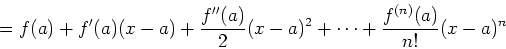 \begin{displaymath}= f(a) + f'(a)(x-a) + \frac{f''(a)}{2}(x-a)^2 + \cdots
+ \frac{f^{(n)}(a)}{n!} (x-a)^n\end{displaymath}