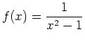 $\displaystyle f(x)=\frac{1}{x^2-1}$