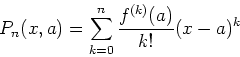 \begin{displaymath}P_n(x,a) = \sum_{k=0}^{n} \frac{f^{(k)}(a)}{k!} (x-a)^k \end{displaymath}