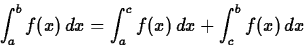\begin{displaymath}\int_{a}^{b} f(x) \, dx = \int_{a}^{c} f(x) \, dx + \int_{c}^{b}
f(x) \, dx \end{displaymath}