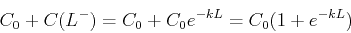 \begin{displaymath}C_0 + C(L^-) = C_0+ C_0 e^{-kL} = C_0 (1 + e^{-kL}) \end{displaymath}