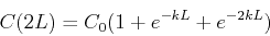 \begin{displaymath}C(2L) = C_0 (1 +e^{-kL}+ e^{-2kL}) \end{displaymath}