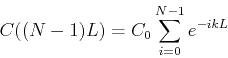 \begin{displaymath}C((N-1)L) =C_0 \sum_{i=0}^{N-1} e^{-ikL} \end{displaymath}