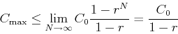 \begin{displaymath}C_{\mathrm{max}} \leq \lim_{N \rightarrow \infty} C_0
\frac{1-r^N}{1-r} = \frac{C_0}{1-r} \end{displaymath}