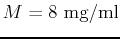 $M=8 \mbox{ mg/ml}$