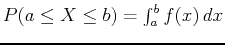 $P(a \leq X \leq b) = \int_{a}^{b} f(x) \, dx$