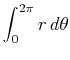 $\displaystyle \int_{0}^{2 \pi}r \, d \theta$