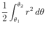 $\displaystyle \frac{1}{2}\int_{\theta_1}^{\theta_2}r^2 \, d \theta$