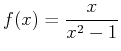 $\displaystyle f(x) = \frac{x}{x^2-1}$