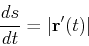 \begin{displaymath}\frac{ds}{dt} = \vert{\bf r}'(t)\vert \end{displaymath}