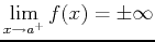 $\displaystyle \lim_{x \rightarrow
a^{+}} f(x) = \pm \infty$