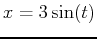 $x=3\sin(t)$