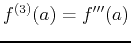 $f^{(3)}(a) = f'''(a)$