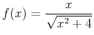 $f(x)=\displaystyle \frac{x}{\sqrt{x^2+4}}$