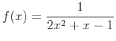 $\displaystyle f(x)=\frac{1}{2x^2+x-1}$