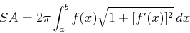 \begin{displaymath}SA = 2\pi \int_{a}^{b}f(x)\sqrt{1+[f'(x)]^2} \, dx \end{displaymath}