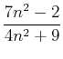 $\displaystyle \frac{7n^2-2}{4n^2+9}$