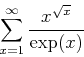 \begin{displaymath}
\sum_{x=1}^{\infty} \frac{x^{\sqrt{x}}}{\exp(x)}
\end{displaymath}