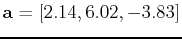 ${\bf a} = [2.14,6.02,-3.83]$