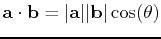 ${\bf a} \cdot {\bf b}=\vert{\bf a}\vert\vert{\bf b}\vert \cos(\theta)$