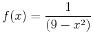 $\displaystyle f(x) = \frac{1}{(9-x^2)}$