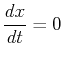 $\displaystyle
\frac{dx}{dt}= 0$