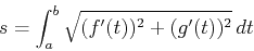 \begin{displaymath}s = \int_{a}^{b} \sqrt{ (f'(t))^2+(g'(t))^2}   dt \end{displaymath}