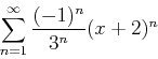 \begin{displaymath}\sum_{n=1}^{\infty} \frac{(-1)^n}{3^n}(x+2)^n \end{displaymath}