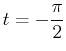 $\displaystyle t =-\frac{\pi}{2}$