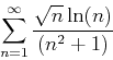\begin{displaymath}
\sum_{n=1}^{\infty} \frac{\sqrt{n}\ln(n)}{(n^2+1)}
\end{displaymath}