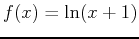 $\displaystyle f(x) = \ln(x+1)$