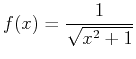 $\displaystyle f(x)=\frac{1}{\sqrt{x^2+1}}$