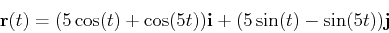 \begin{displaymath}\mathbf{r}(t) = (5\cos(t)+\cos(5t)) \mathbf{i} + (5\sin(t)-\sin(5t)) \mathbf{j}\end{displaymath}