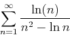 \begin{displaymath}\sum_{n=1}^{\infty} \frac{\ln(n)}{n^2-\ln{n}} \end{displaymath}