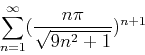 \begin{displaymath}\sum_{n=1}^{\infty} (\frac{n\pi}{\sqrt{9n^2+1}})^{n+1} \end{displaymath}