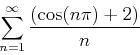 \begin{displaymath}\sum_{n=1}^{\infty} \frac{(\cos(n\pi)+2)}{n} \end{displaymath}