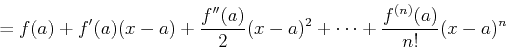 \begin{displaymath}= f(a) + f'(a)(x-a) + \frac{f''(a)}{2}(x-a)^2 + \cdots
+ \frac{f^{(n)}(a)}{n!} (x-a)^n\end{displaymath}