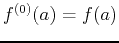 $f^{(0)}(a) =
f(a)$