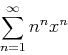 \begin{displaymath}\sum_{n=1}^{\infty} n^n x^n \end{displaymath}