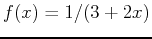 $f(x) = 1/(3+2x)$